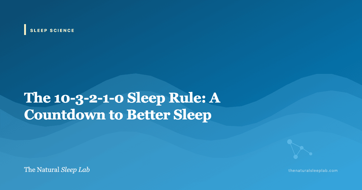 The 10-3-2-1-0 Sleep Rule: A Countdown to Better Sleep — The Natural Sleep Lab illustrated guide