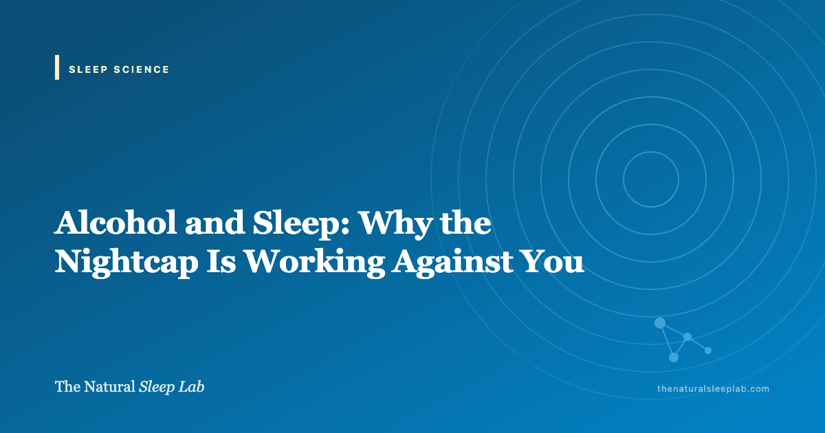 Alcohol and Sleep: Why the Nightcap Is Working Against You — The Natural Sleep Lab illustrated guide
