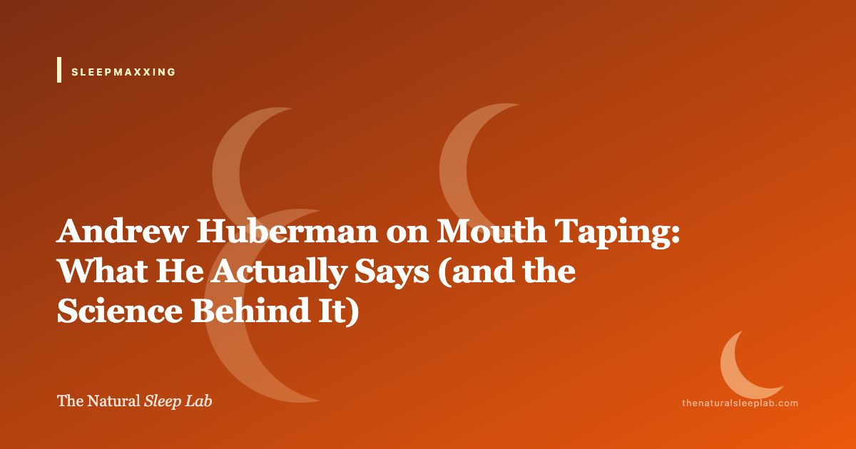 Andrew Huberman on Mouth Taping: What He Actually Says (and the Science Behind It) — The Natural Sleep Lab illustrated guide