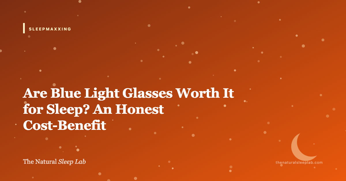 Are Blue Light Glasses Worth It for Sleep? An Honest Cost-Benefit — The Natural Sleep Lab illustrated guide
