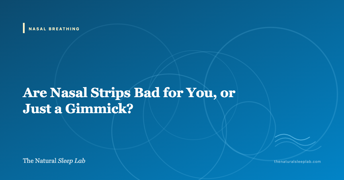 Are Nasal Strips Bad for You, or Just a Gimmick? — The Natural Sleep Lab illustrated guide