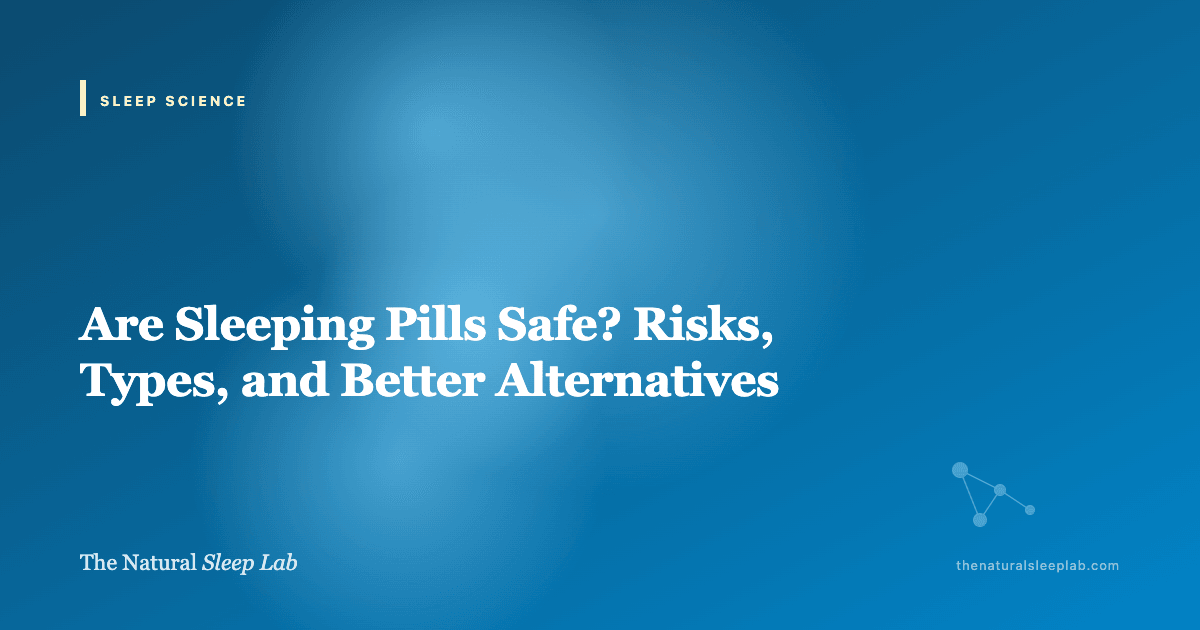 Are Sleeping Pills Safe? Risks, Types, and Better Alternatives — The Natural Sleep Lab illustrated guide