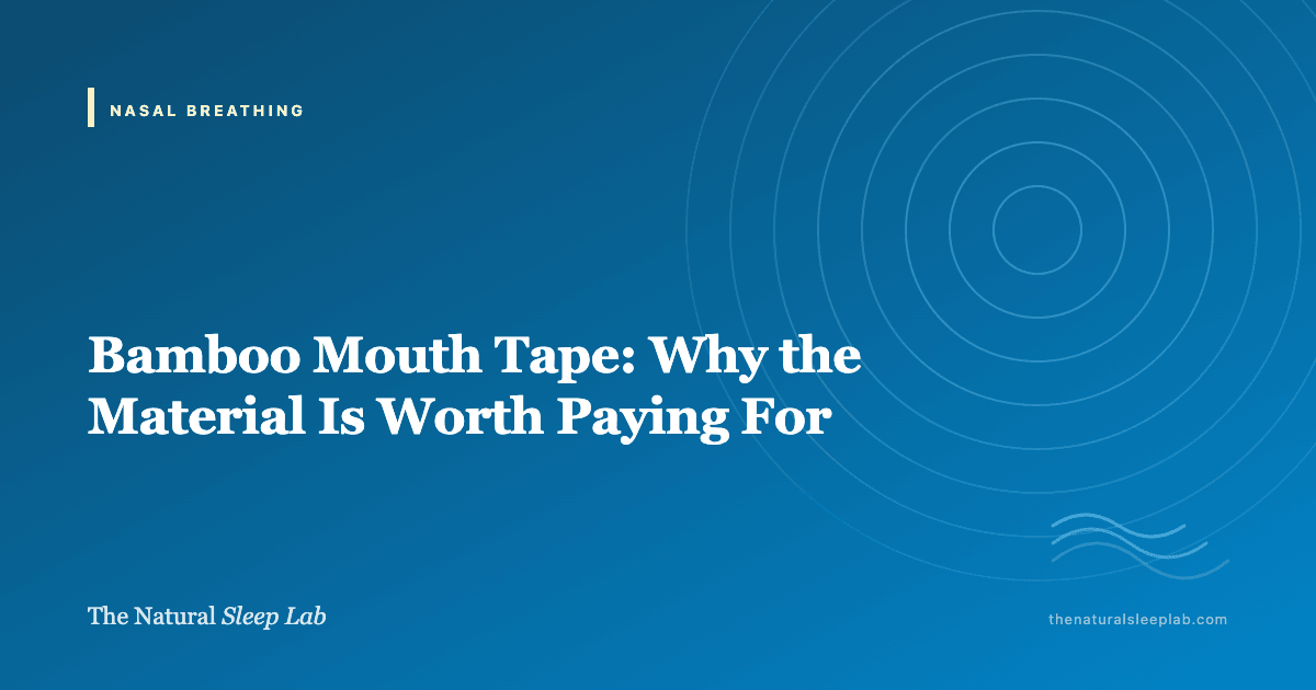 Bamboo Mouth Tape: Why the Material Is Worth Paying For — The Natural Sleep Lab illustrated guide