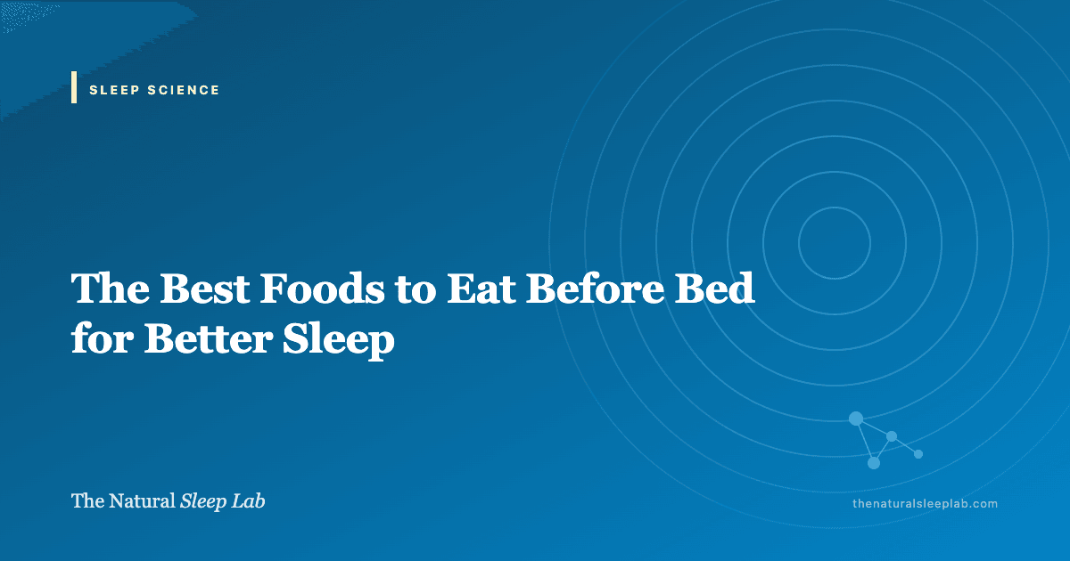 The Best Foods to Eat Before Bed for Better Sleep — The Natural Sleep Lab illustrated guide