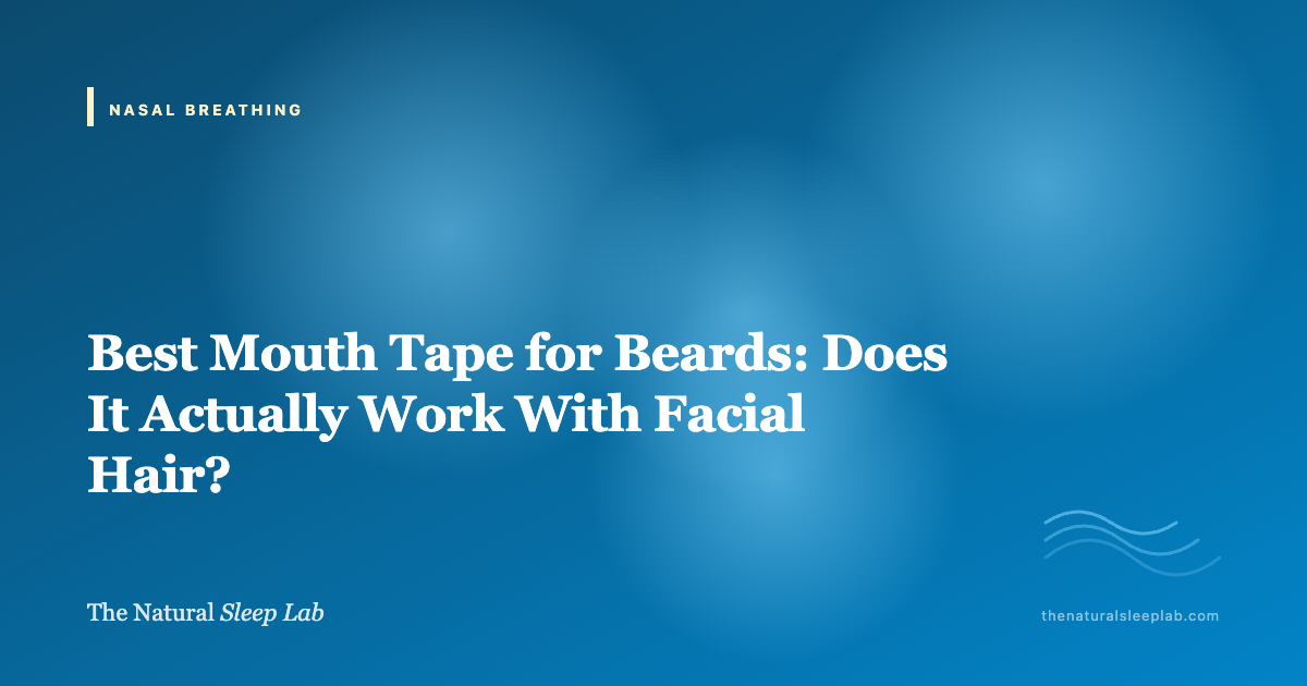 Best Mouth Tape for Beards: Does It Actually Work With Facial Hair? — The Natural Sleep Lab illustrated guide