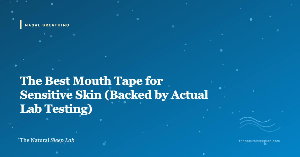 The Best Mouth Tape for Sensitive Skin (Backed by Actual Lab Testing) — The Natural Sleep Lab illustrated guide