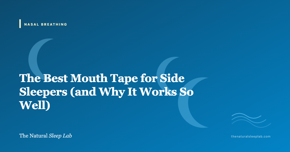 The Best Mouth Tape for Side Sleepers (and Why It Works So Well) — The Natural Sleep Lab illustrated guide