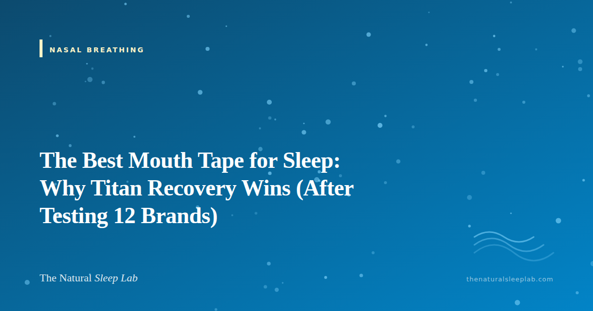 The Best Mouth Tape for Sleep: Why Titan Recovery Wins (After Testing 12 Brands) — The Natural Sleep Lab illustrated guide