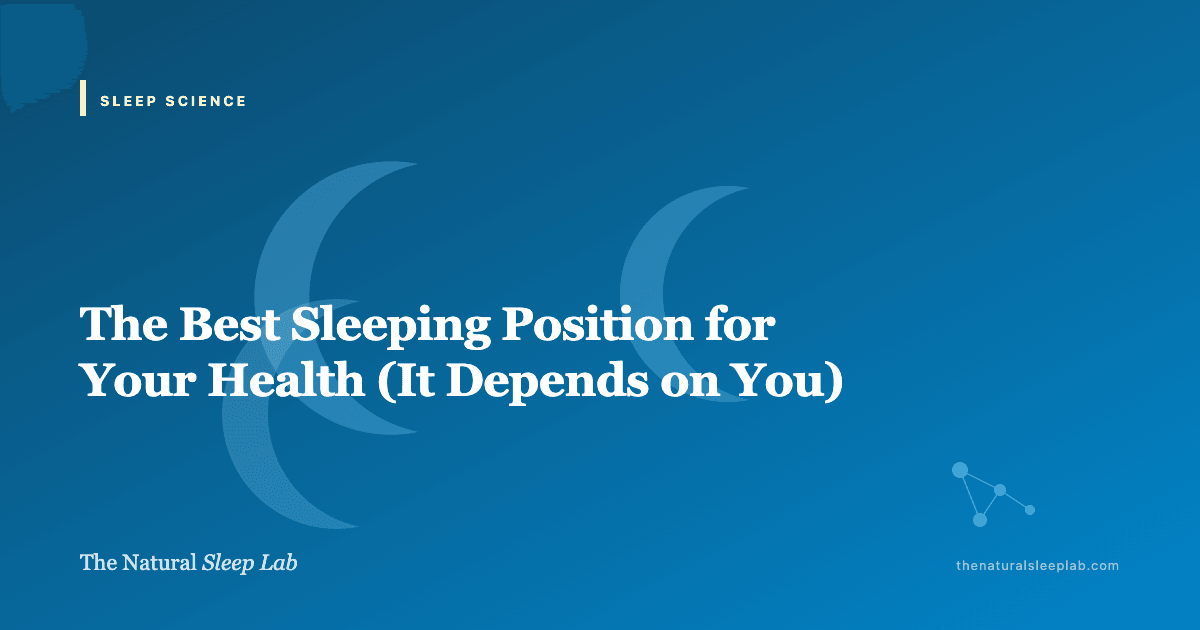 The Best Sleeping Position for Your Health (It Depends on You) — The Natural Sleep Lab illustrated guide