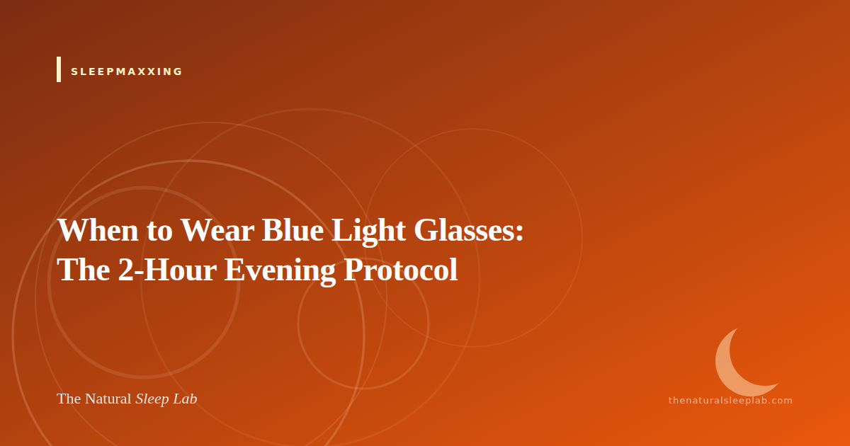 When to Wear Blue Light Glasses: The 2-Hour Evening Protocol — The Natural Sleep Lab illustrated guide