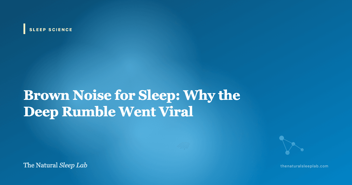 Brown Noise for Sleep: Why the Deep Rumble Went Viral — The Natural Sleep Lab illustrated guide