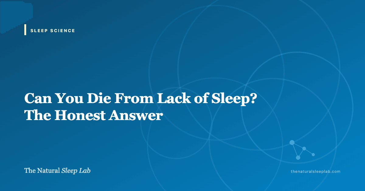Can You Die From Lack of Sleep? The Honest Answer — The Natural Sleep Lab illustrated guide