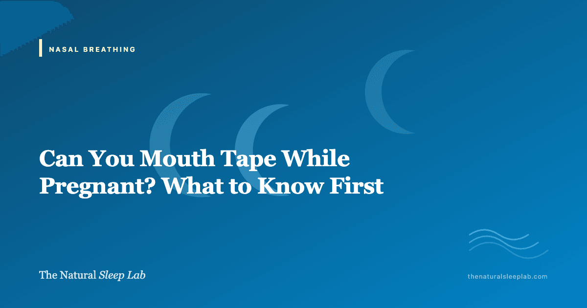 Can You Mouth Tape While Pregnant? What to Know First — The Natural Sleep Lab illustrated guide