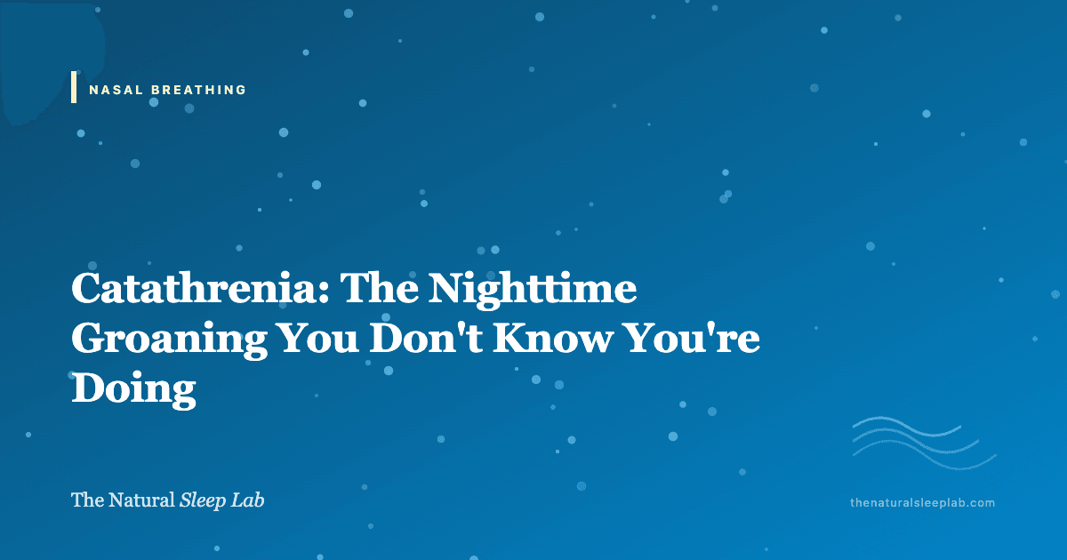 Catathrenia: The Nighttime Groaning You Don't Know You're Doing — The Natural Sleep Lab illustrated guide