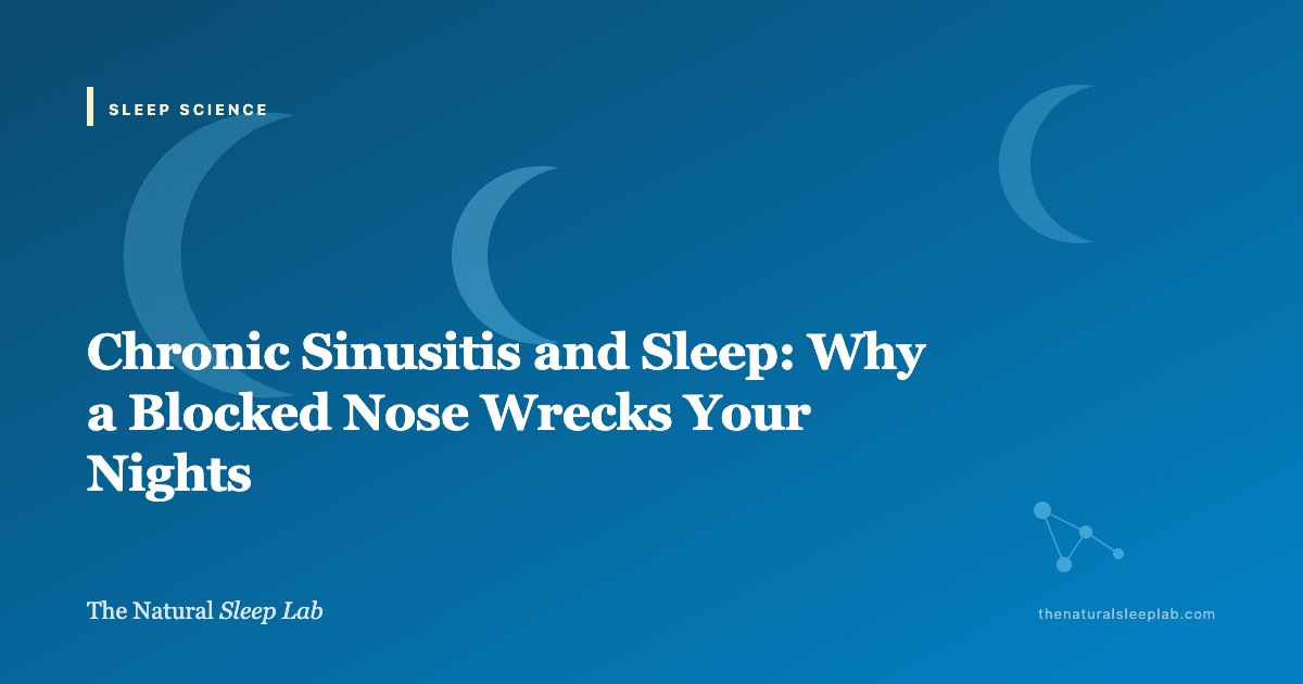 Chronic Sinusitis and Sleep: Why a Blocked Nose Wrecks Your Nights — The Natural Sleep Lab illustrated guide