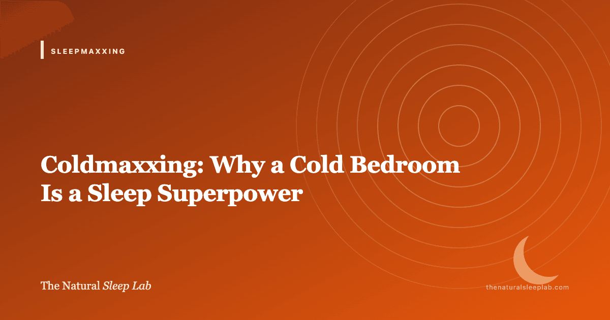 Coldmaxxing: Why a Cold Bedroom Is a Sleep Superpower — The Natural Sleep Lab illustrated guide