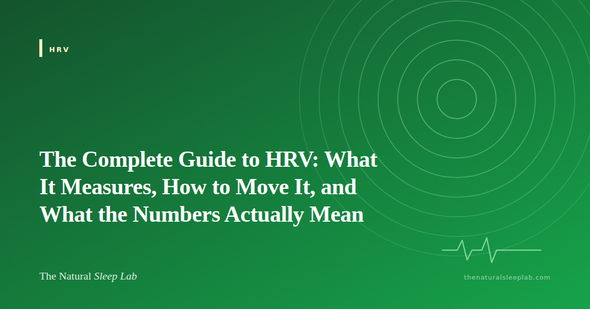 The Complete Guide to HRV: What It Measures, How to Move It, and What the Numbers Actually Mean — The Natural Sleep Lab illustrated guide