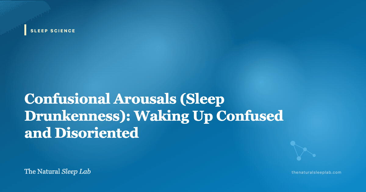 Confusional Arousals (Sleep Drunkenness): Waking Up Confused and Disoriented — The Natural Sleep Lab illustrated guide