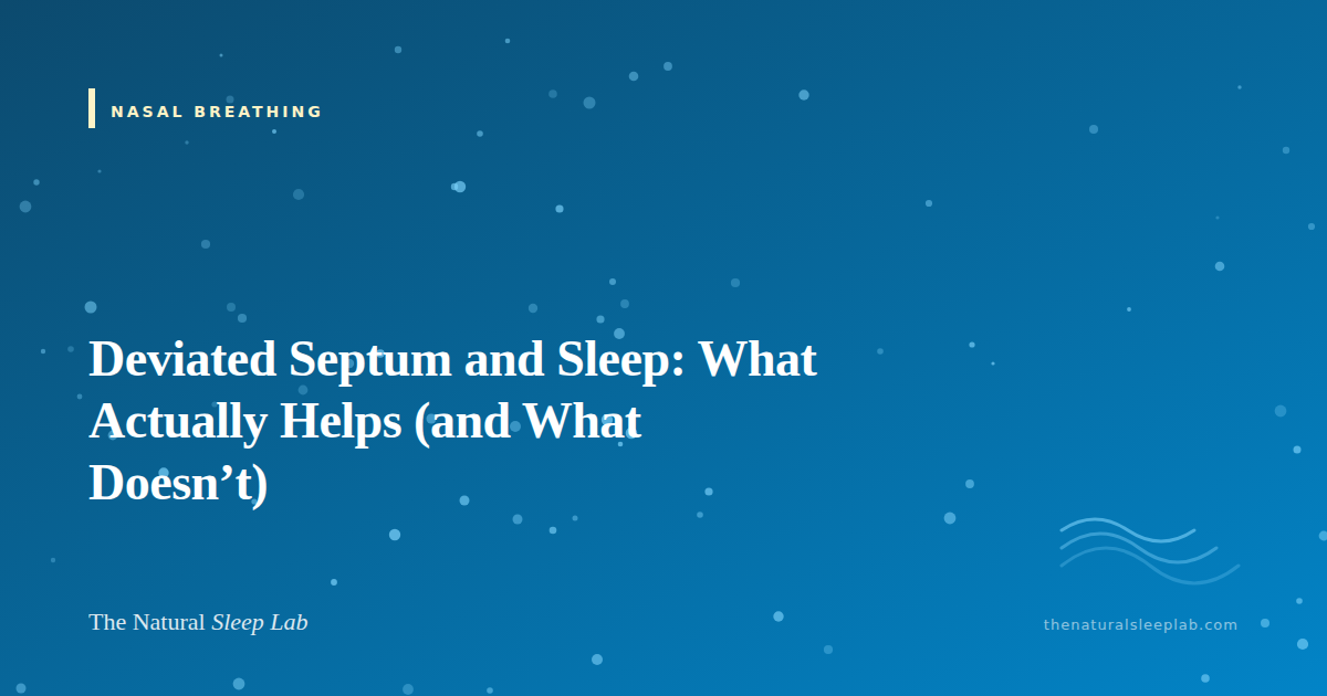 Deviated Septum and Sleep: What Actually Helps (and What Doesn’t) — The Natural Sleep Lab illustrated guide