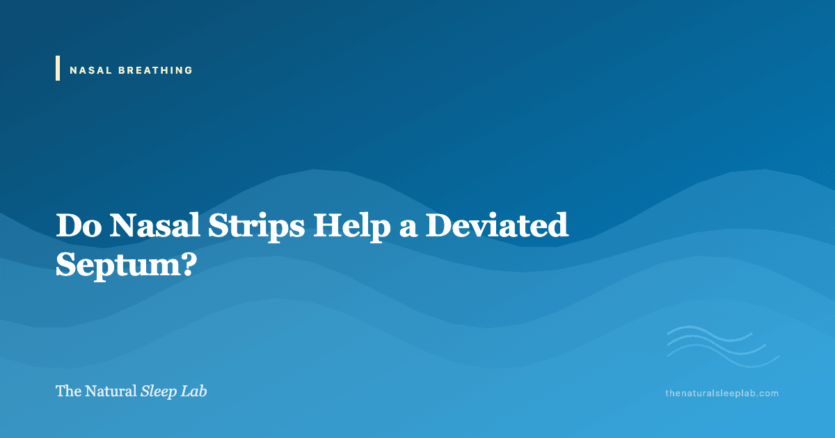 Do Nasal Strips Help a Deviated Septum? — The Natural Sleep Lab illustrated guide