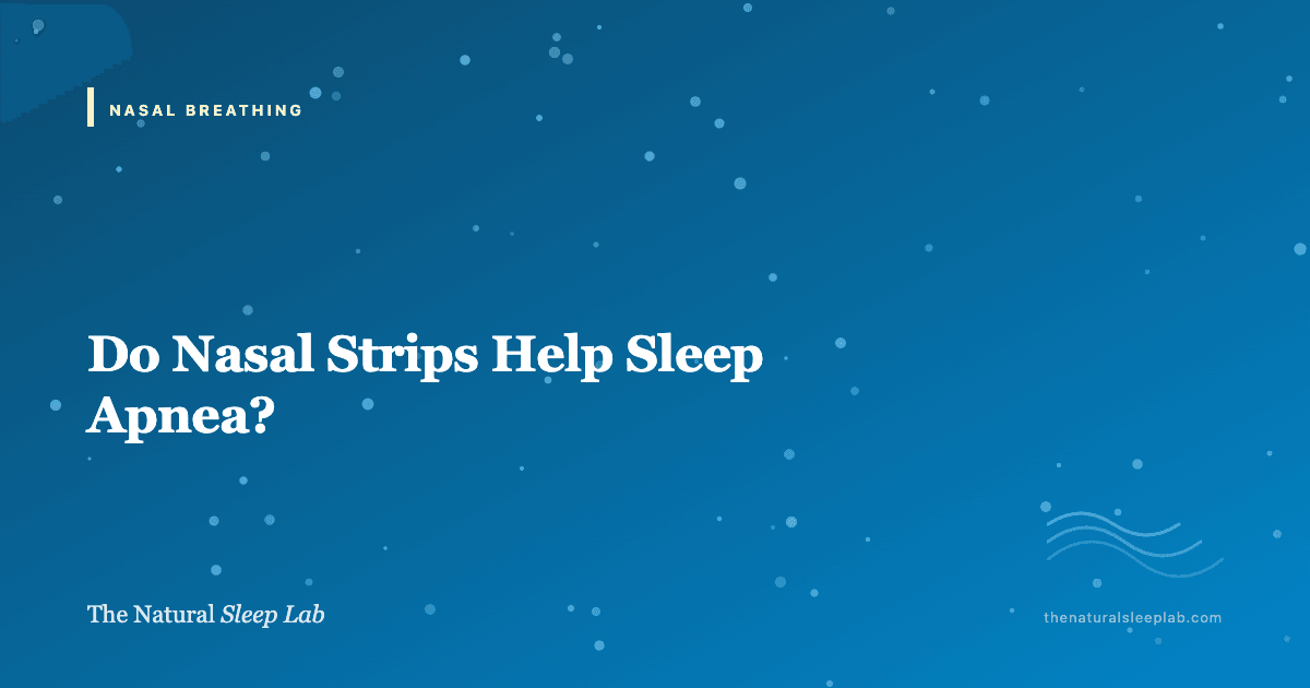Do Nasal Strips Help Sleep Apnea? — The Natural Sleep Lab illustrated guide