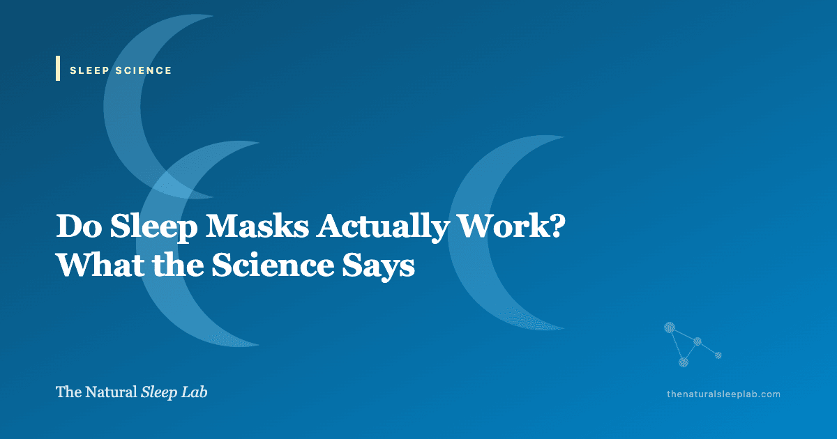 Do Sleep Masks Actually Work? What the Science Says — The Natural Sleep Lab illustrated guide