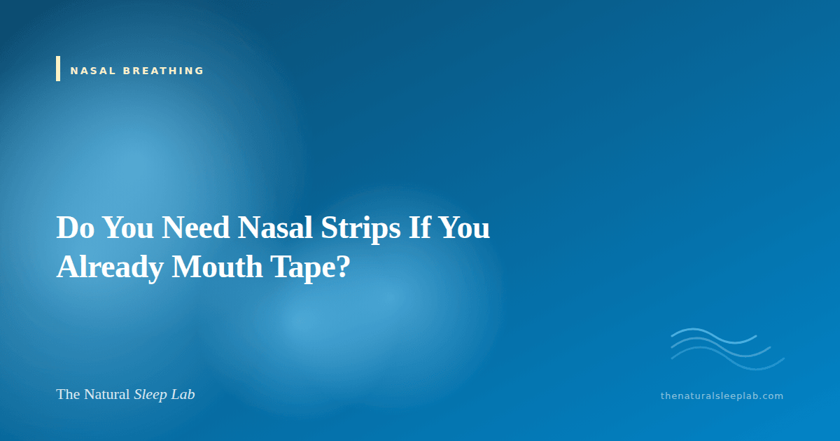 Do You Need Nasal Strips If You Already Mouth Tape? — The Natural Sleep Lab illustrated guide