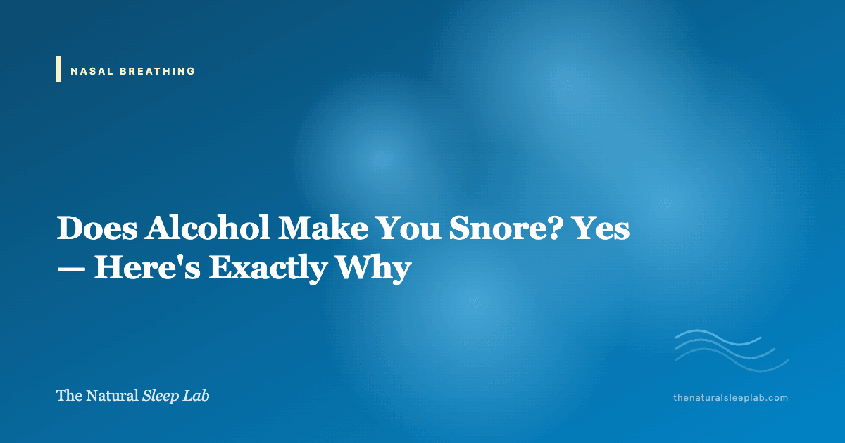 Does Alcohol Make You Snore? Yes — Here's Exactly Why — The Natural Sleep Lab illustrated guide