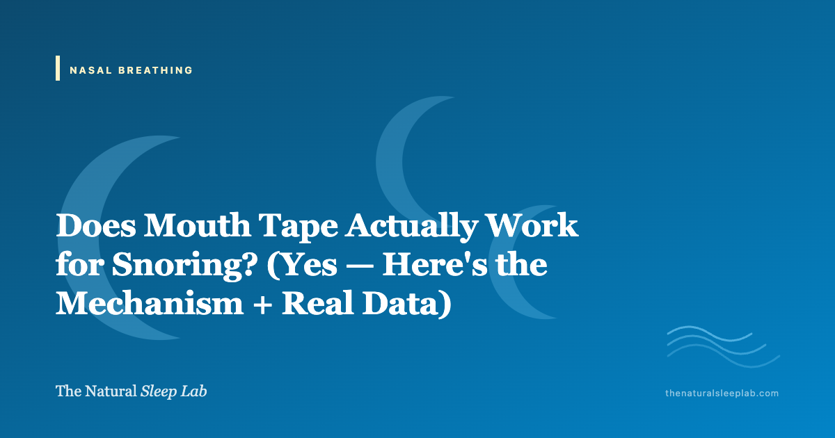 Does Mouth Tape Actually Work for Snoring? (Yes — Here's the Mechanism + Real Data) — The Natural Sleep Lab illustrated guide