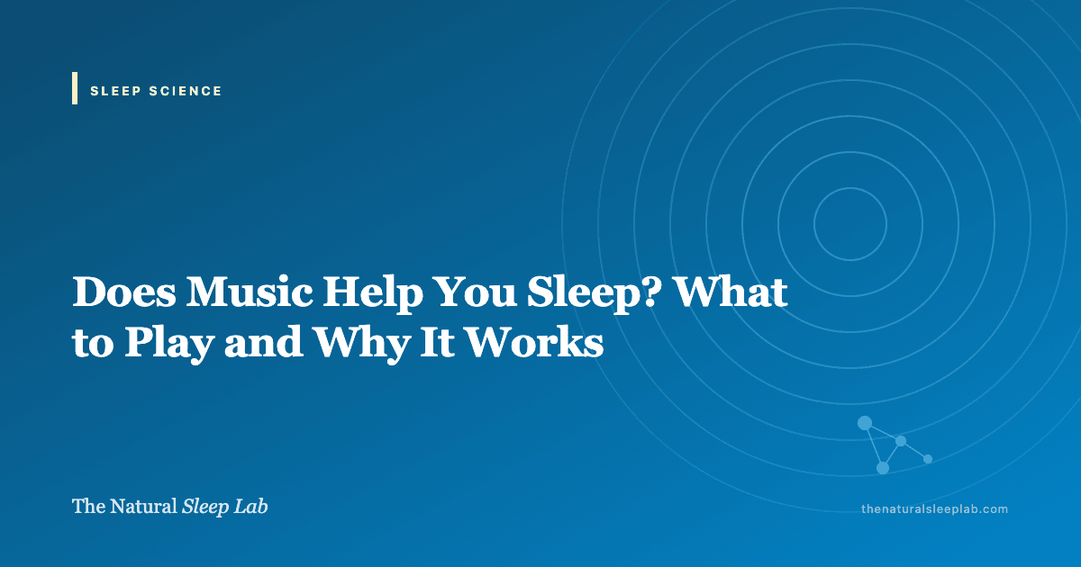 Does Music Help You Sleep? What to Play and Why It Works — The Natural Sleep Lab illustrated guide
