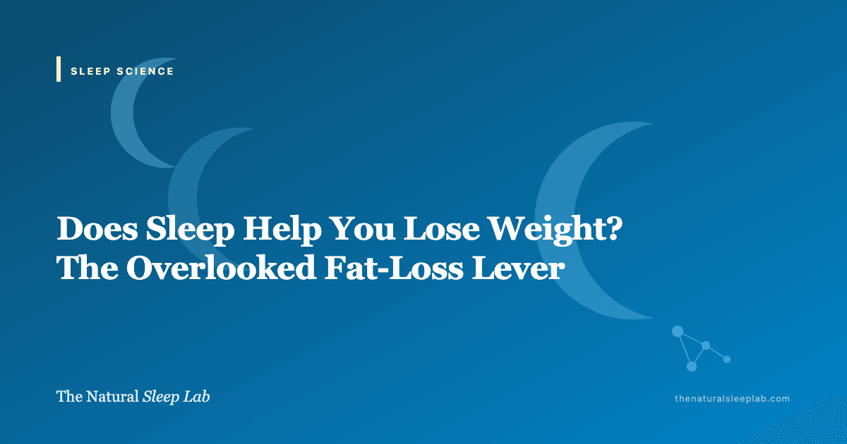 Does Sleep Help You Lose Weight? The Overlooked Fat-Loss Lever — The Natural Sleep Lab illustrated guide