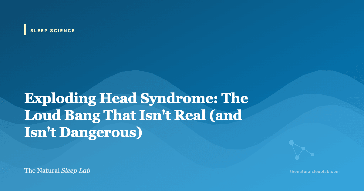 Exploding Head Syndrome: The Loud Bang That Isn't Real (and Isn't Dangerous) — The Natural Sleep Lab illustrated guide