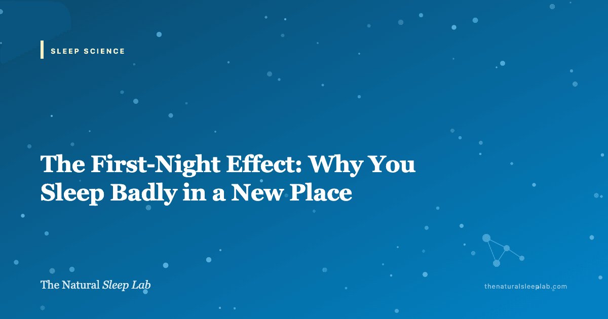 The First-Night Effect: Why You Sleep Badly in a New Place — The Natural Sleep Lab illustrated guide