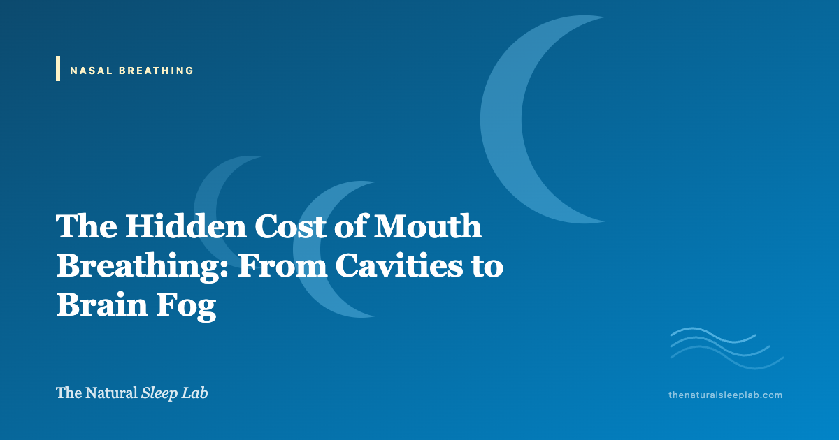 The Hidden Cost of Mouth Breathing: From Cavities to Brain Fog — The Natural Sleep Lab illustrated guide