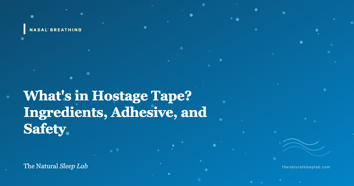 What's in Hostage Tape? Ingredients, Adhesive, and Safety — The Natural Sleep Lab illustrated guide