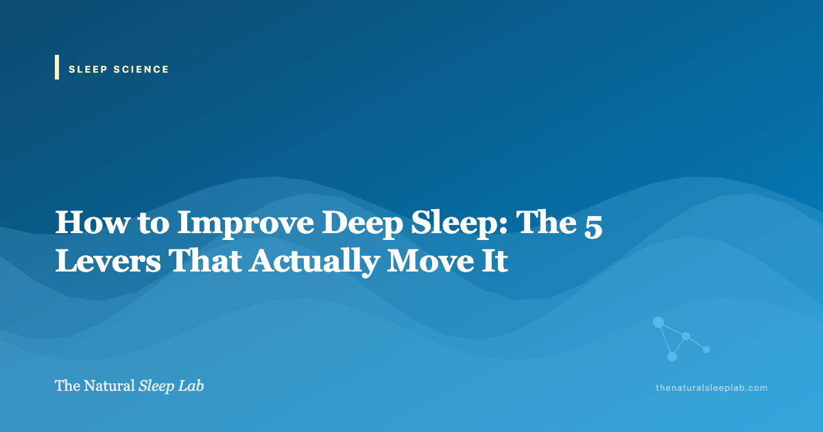 How to Improve Deep Sleep: The 5 Levers That Actually Move It — The Natural Sleep Lab illustrated guide
