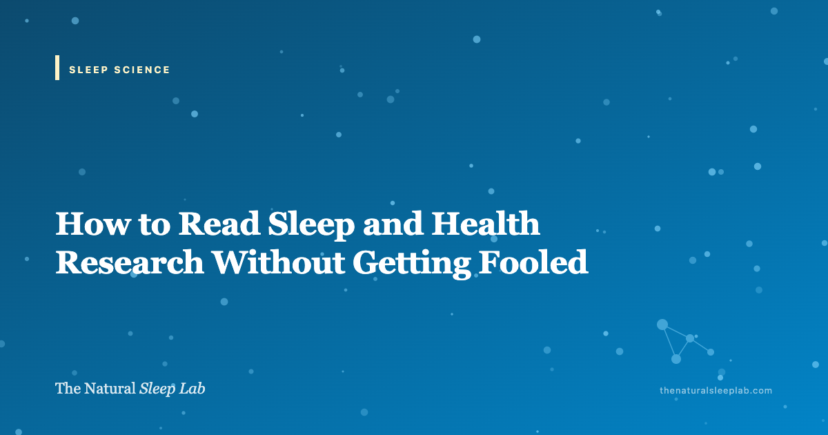 How to Read Sleep and Health Research Without Getting Fooled — The Natural Sleep Lab illustrated guide