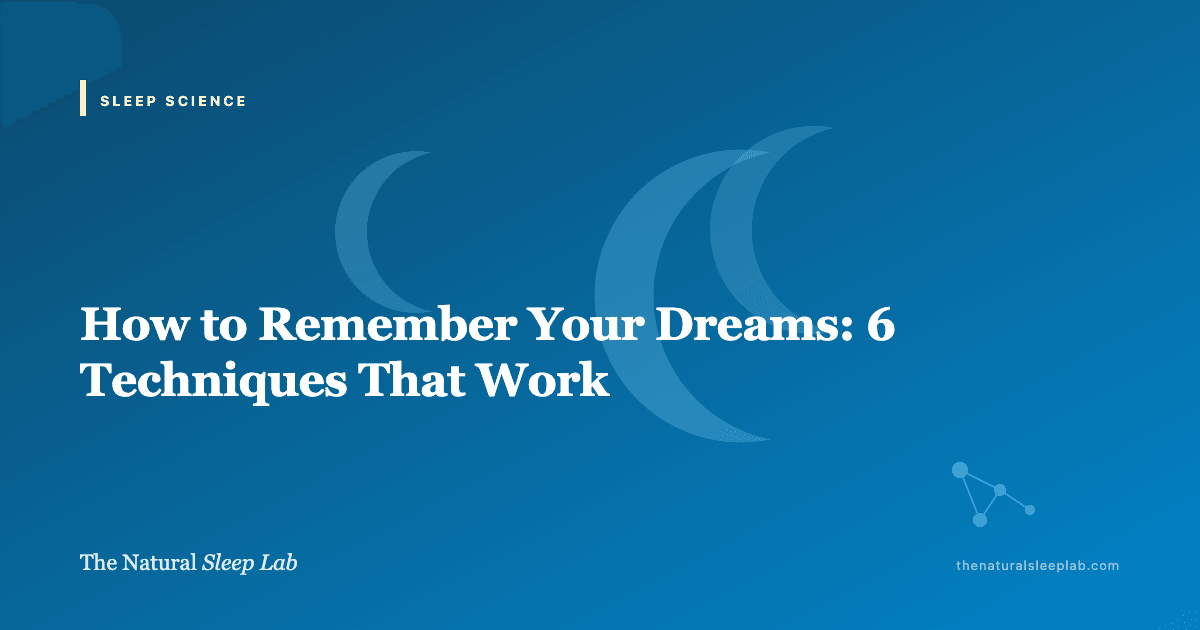 How to Remember Your Dreams: 6 Techniques That Work — The Natural Sleep Lab illustrated guide
