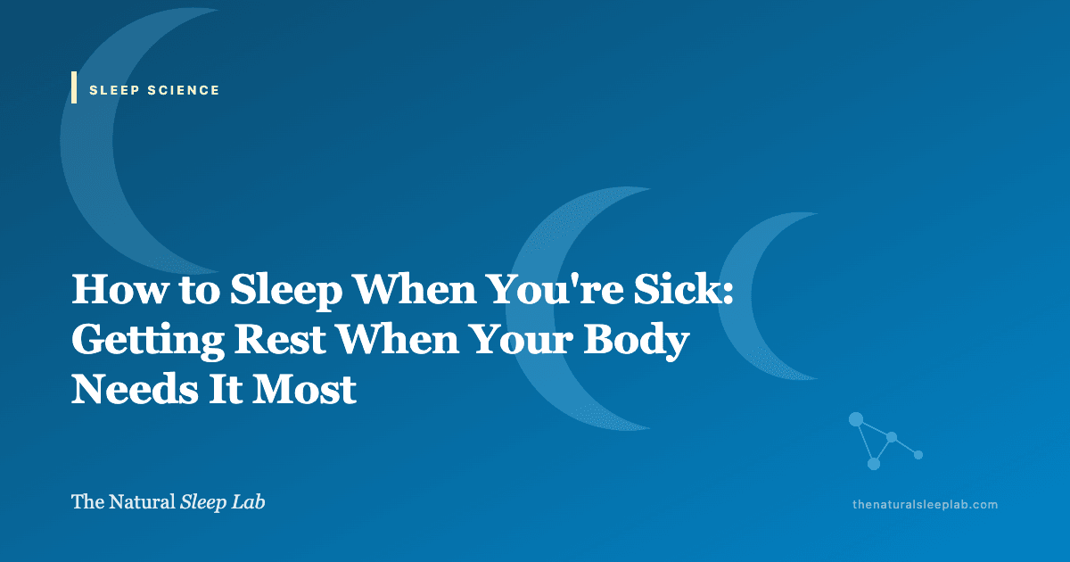 How to Sleep When You're Sick: Getting Rest When Your Body Needs It Most — The Natural Sleep Lab illustrated guide