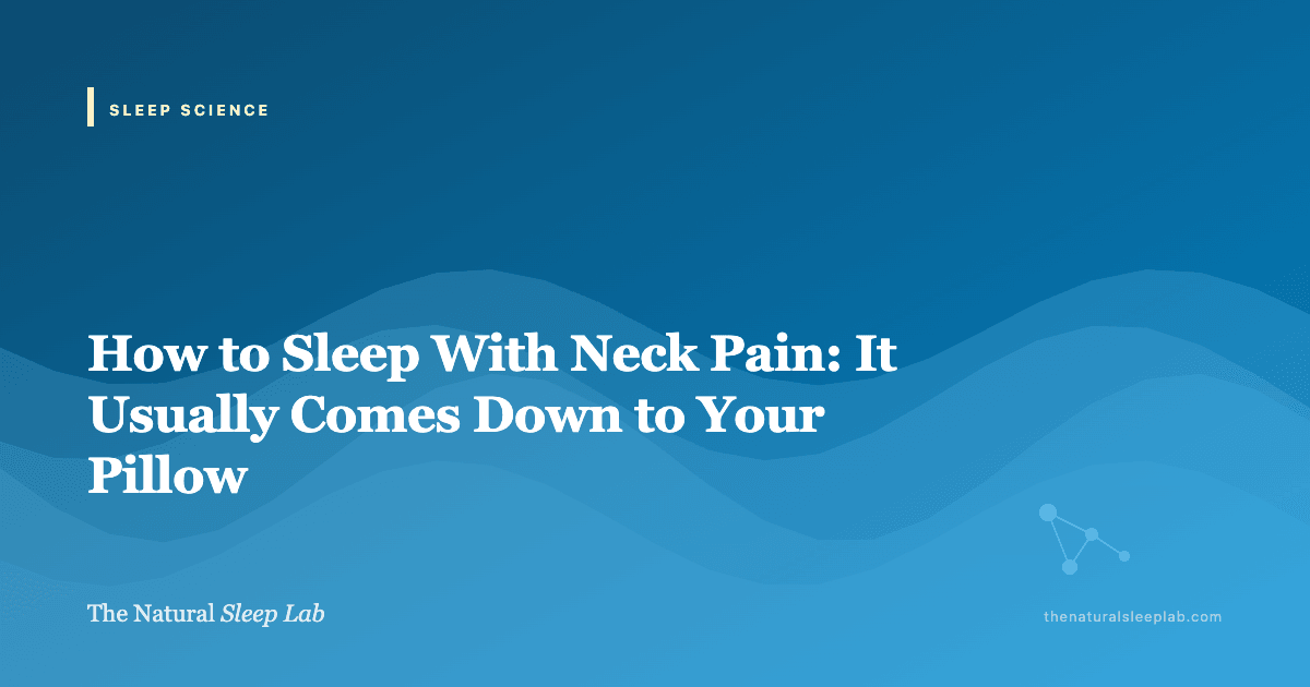 How to Sleep With Neck Pain: It Usually Comes Down to Your Pillow — The Natural Sleep Lab illustrated guide