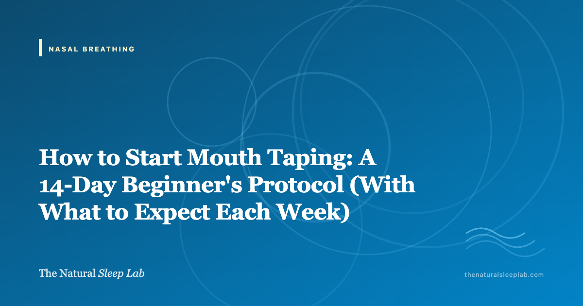 How to Start Mouth Taping: A 14-Day Beginner's Protocol (With What to Expect Each Week) — The Natural Sleep Lab illustrated guide