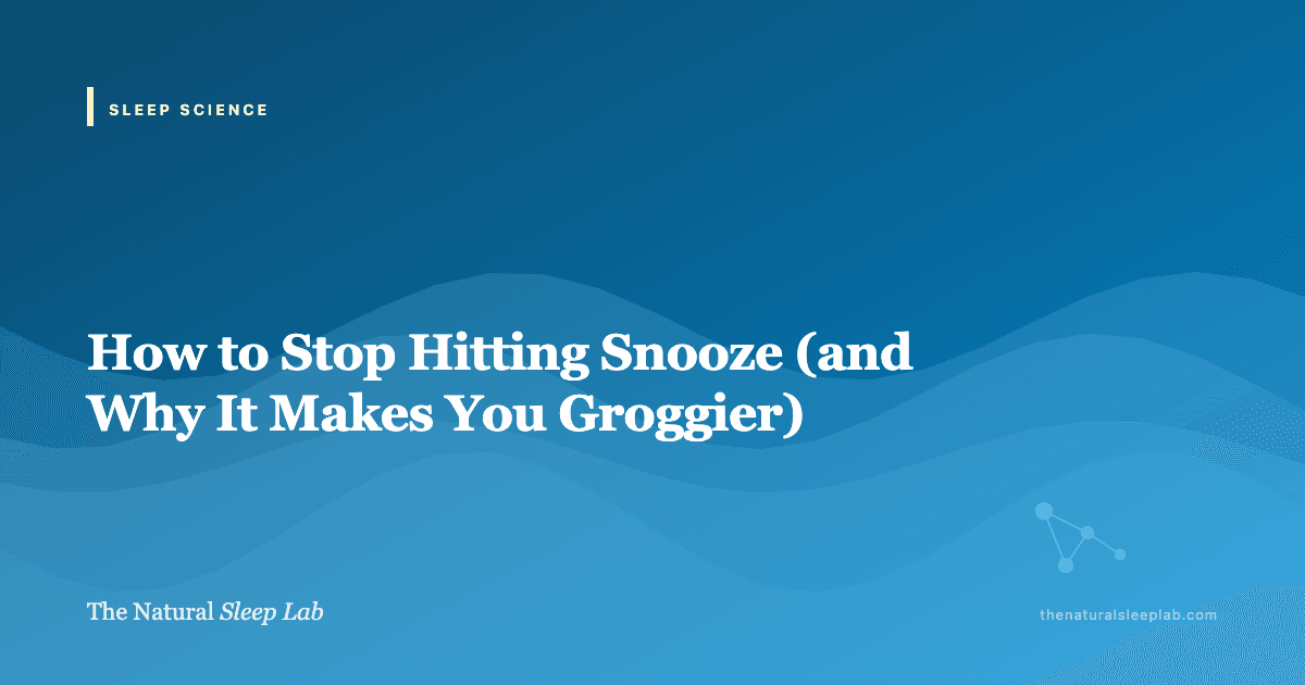 How to Stop Hitting Snooze (and Why It Makes You Groggier) — The Natural Sleep Lab illustrated guide