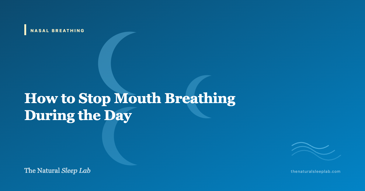 How to Stop Mouth Breathing During the Day — The Natural Sleep Lab illustrated guide