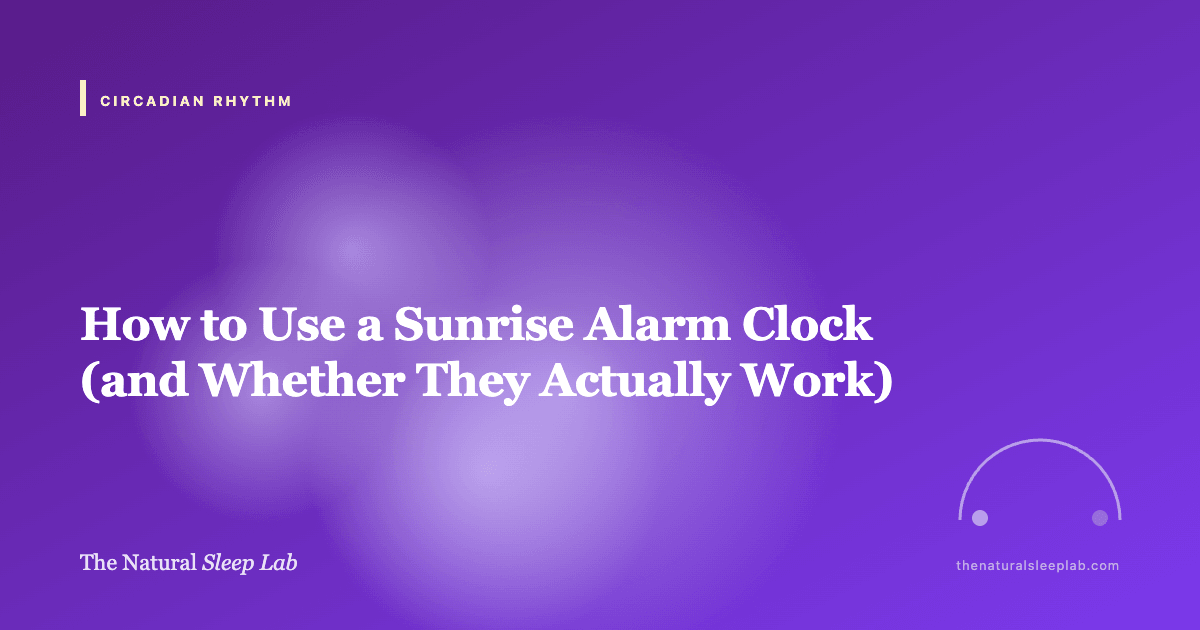 How to Use a Sunrise Alarm Clock (and Whether They Actually Work) — The Natural Sleep Lab illustrated guide