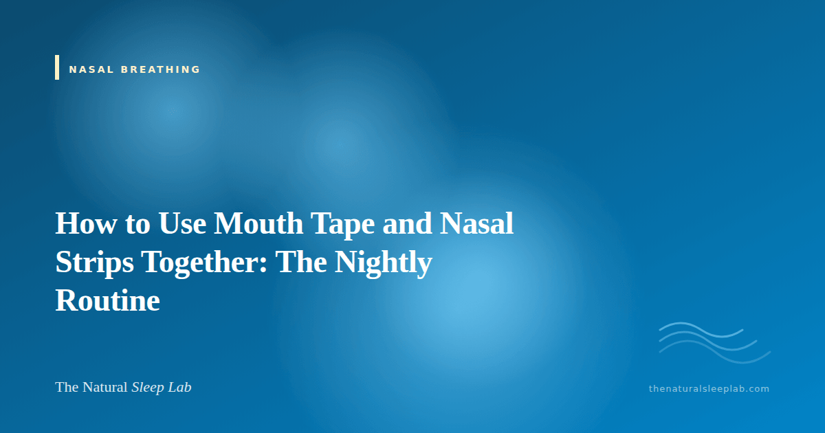 How to Use Mouth Tape and Nasal Strips Together: The Nightly Routine — The Natural Sleep Lab illustrated guide