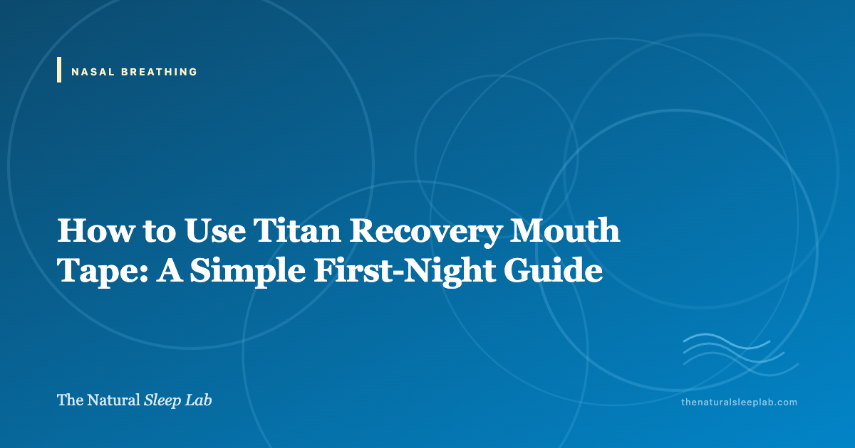 How to Use Titan Recovery Mouth Tape: A Simple First-Night Guide — The Natural Sleep Lab illustrated guide
