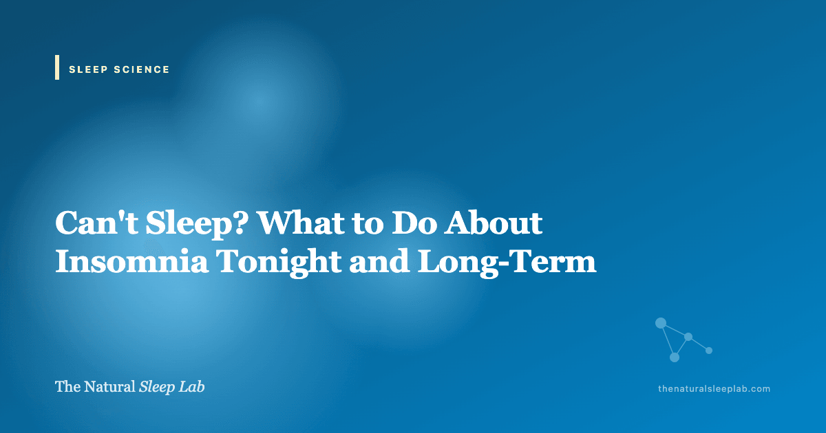 Can't Sleep? What to Do About Insomnia Tonight and Long-Term — The Natural Sleep Lab illustrated guide