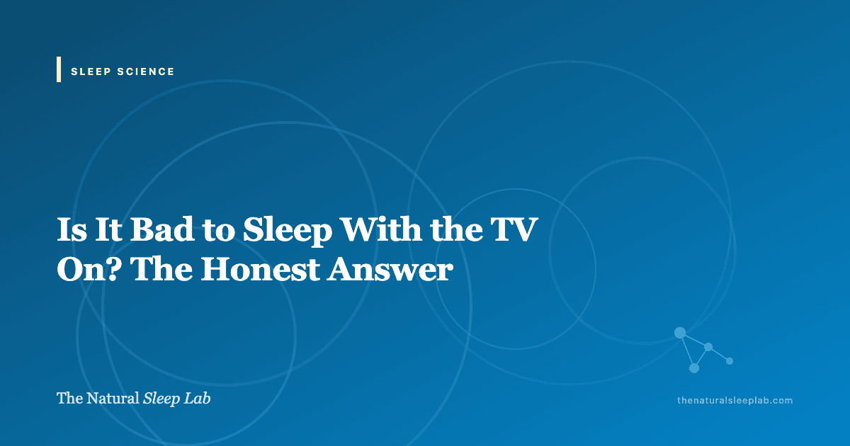 Is It Bad to Sleep With the TV On? The Honest Answer — The Natural Sleep Lab illustrated guide