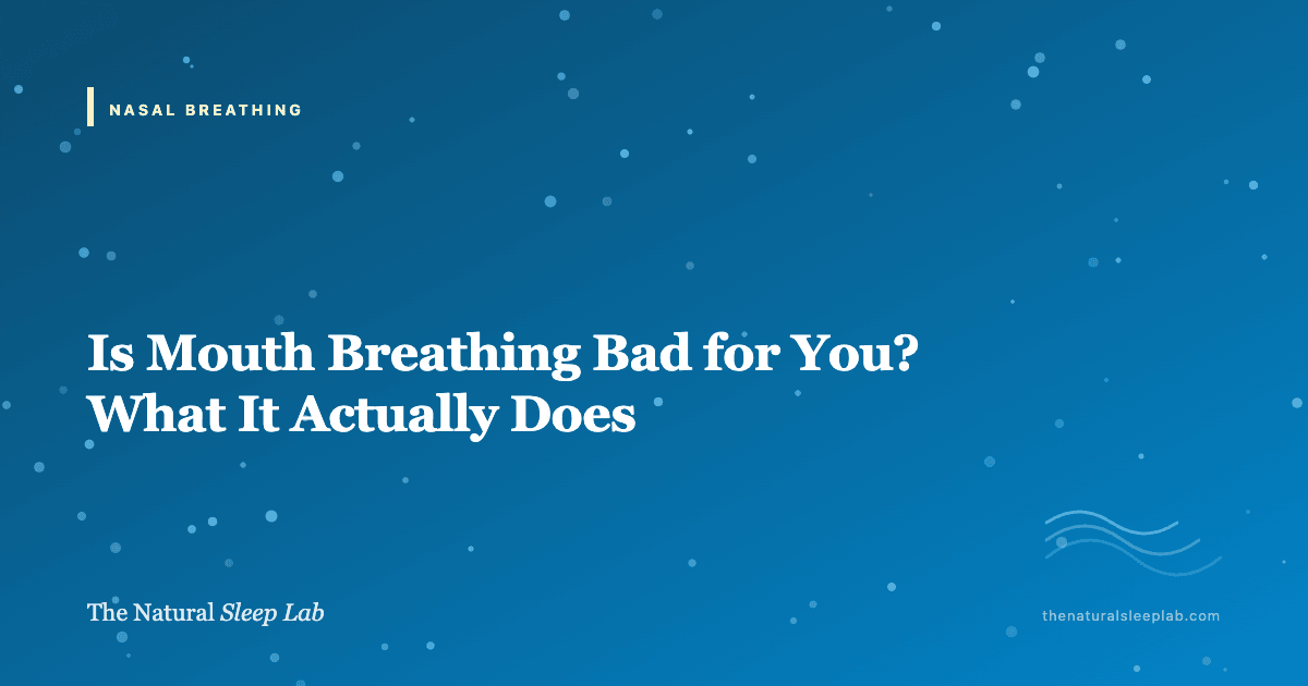 Is Mouth Breathing Bad for You? What It Actually Does — The Natural Sleep Lab illustrated guide