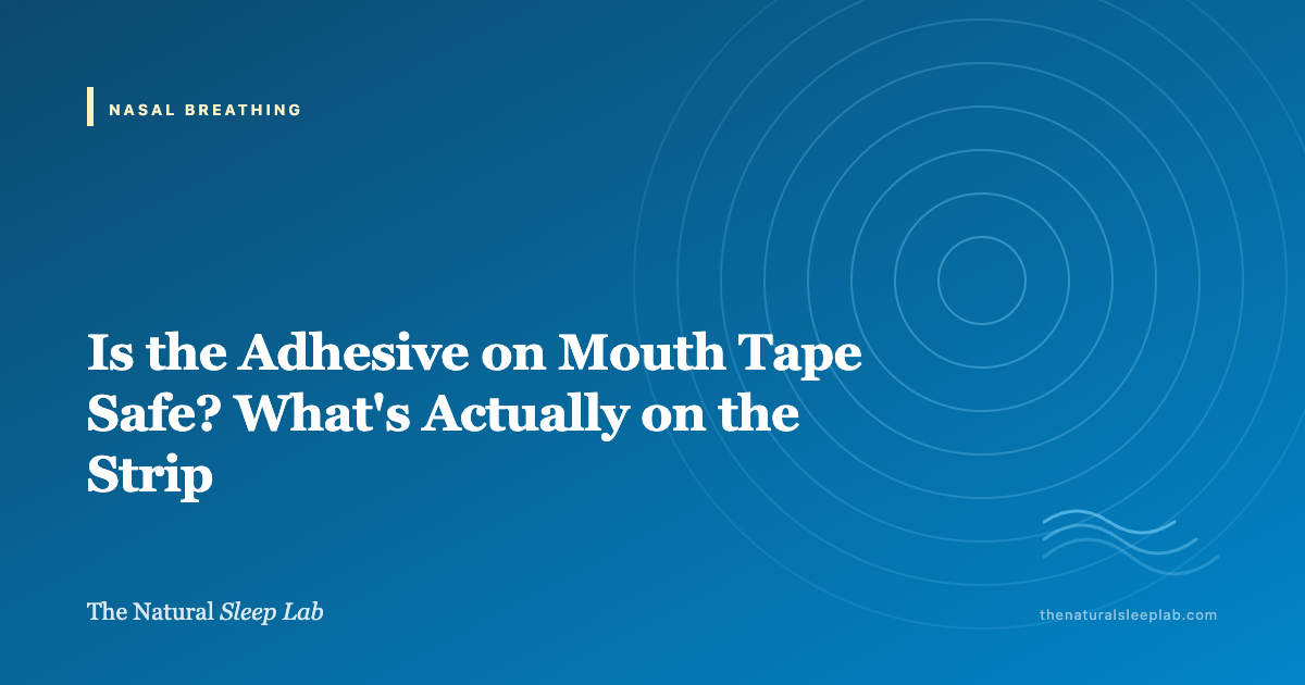 Is the Adhesive on Mouth Tape Safe? What's Actually on the Strip — The Natural Sleep Lab illustrated guide